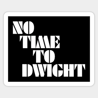 No Time To Dwight Sticker